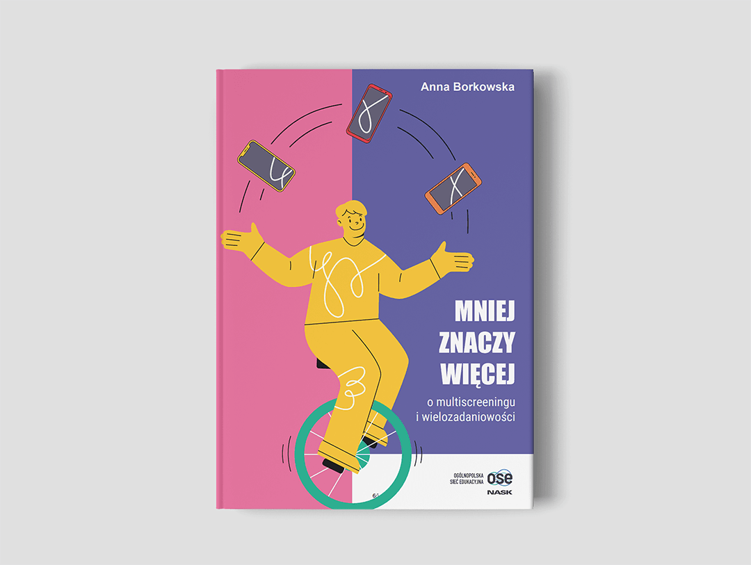 Okładka publikacji Mniej znaczy więcej - przedstawiająca mężczyznę jadącego na monocyklu i podrzucającego telefony komórkowe
