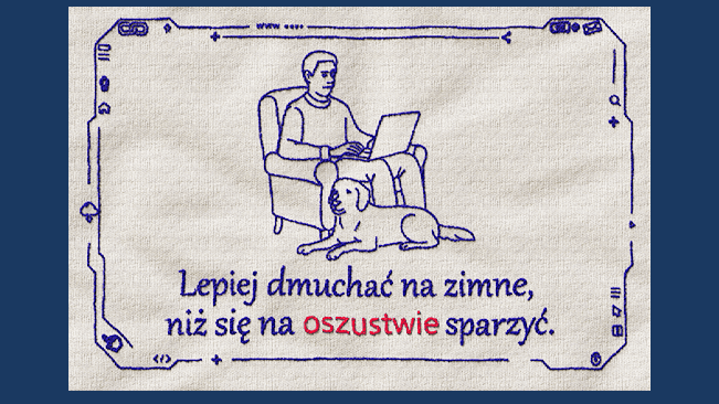 Makatka z napisem: lepiej dmuchać na zimne, niż się na oszustwie sparzyć