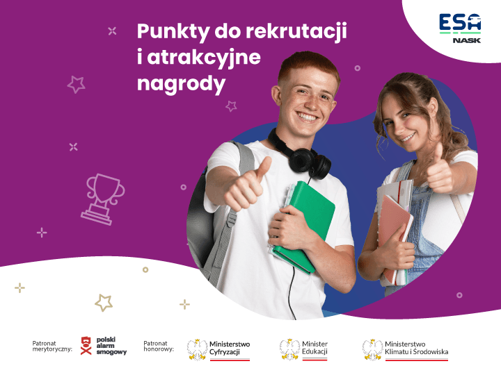 Uśmiechnięty chłopak i dziewczyna pokazujący kciuki w górę, trzymający zeszyty i książki. Obok nich tekst: „Punkty do rekrutacji i atrakcyjne nagrody”. W tle znajdują się graficzne ikony pucharów i gwiazdek. Na dole logotypy patronów: Polski Alarm Smogowy, Ministerstwo Cyfryzacji, Ministerstwo Edukacji, Ministerstwo Klimatu i Środowiska. W prawym górnym rogu logo ESA NASK.